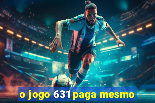 o jogo 631 paga mesmo